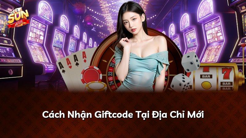 Cách Nhận Giftcode Tại Địa Chỉ Mới