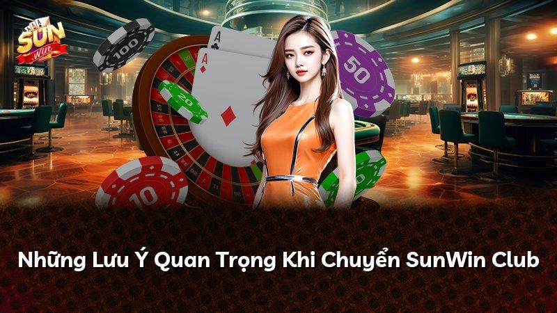 Những Lưu Ý Quan Trọng Khi Chuyển SunWin Club