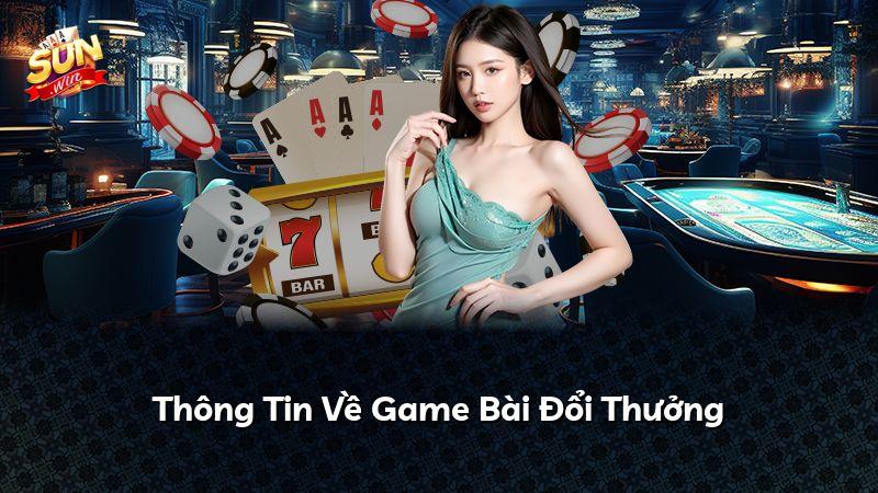 Thông Tin Về Game Bài Đổi Thưởng