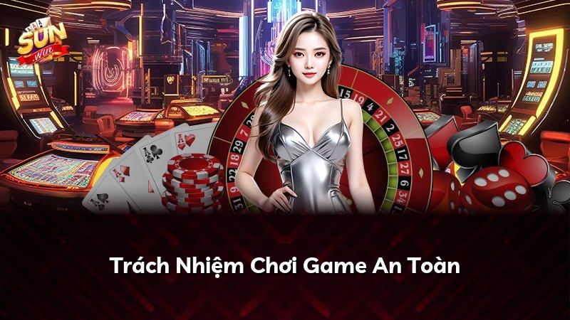 Trách Nhiệm Chơi Game An Toàn